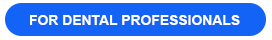 For Dental Professionals For Dental Professionals